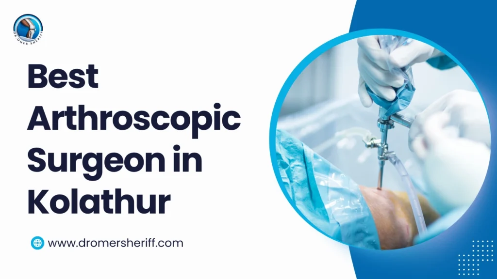 Best Arthroscopic Surgeon in Kolathur