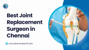 Best Joint Replacement Surgeon in Chennai