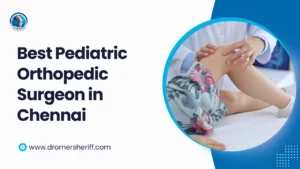 Best Pediatric Orthopedic Surgeon in Chennai